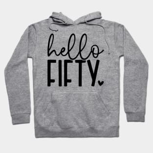 Hello fifty; birthday; fifty; 50th; 50 years old; celebrate; party; 50th birthday; fiftieth; years; gift; 50; 50th; simple; feminine; pretty; Hoodie